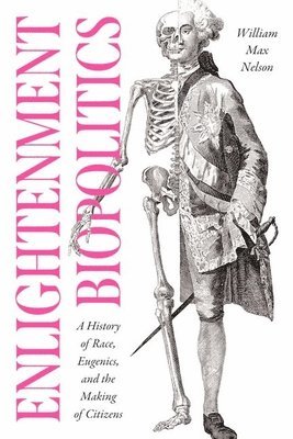 William Max Nelson - Enlightenment Biopolitics, Inbunden