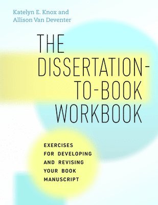 Katelyn E. Knox, Allison Van Deventer - Dissertation-to-Book Workbook, Häftad