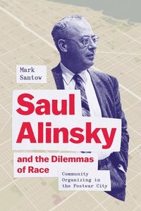 bokomslag Saul Alinsky and the Dilemmas of Race