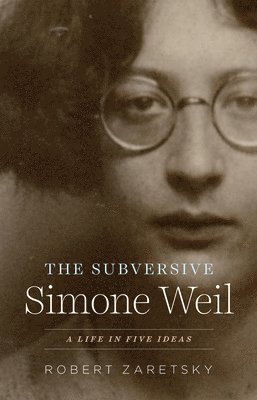 Robert Zaretsky - Subversive Simone Weil, Häftad