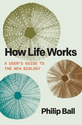 How Life Works: A User's Guide to the New Biology 1