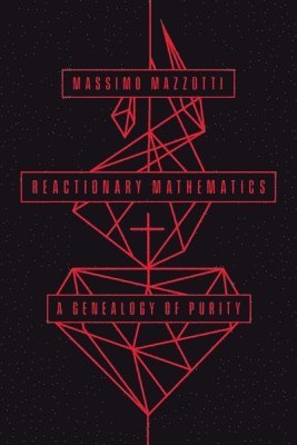 Massimo Mazzotti - Reactionary Mathematics, Inbunden