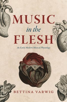 Bettina Varwig - Music in the Flesh, Inbunden