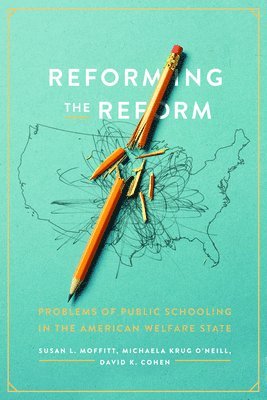 Susan L. Moffitt, Michaela Krug O'Neill, David K. Cohen - Reforming the Reform, Häftad