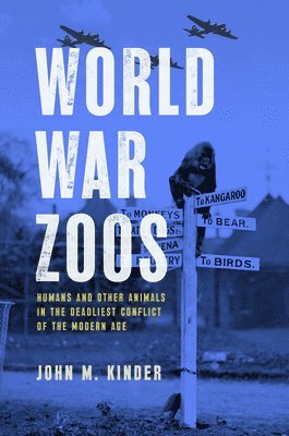 bokomslag World War Zoos: Humans and Other Animals in the Deadliest Conflict of the Modern Age