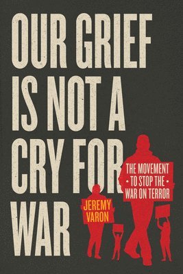 Jeremy Varon - Our Grief Is Not a Cry for War, Inbunden