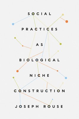 Social Practices as Biological Niche Construction 1