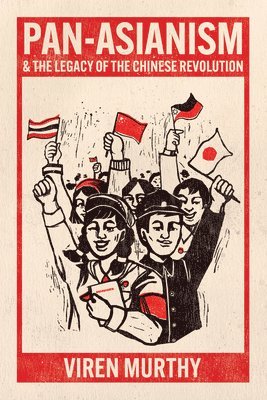 Viren Murthy - Pan-Asianism and the Legacy of the Chinese Revolution, Häftad