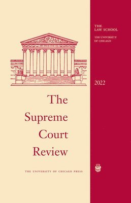David A. Strauss, Geoffrey R. Stone, Justin Driver, William Baude - Supreme Court Review, 2022, Inbunden