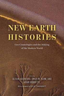 Alison Bashford, Emily M. Kern, Adam Bobbette - New Earth Histories, Inbunden