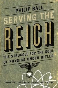 bokomslag Serving the Reich: The Struggle for the Soul of Physics under Hitler