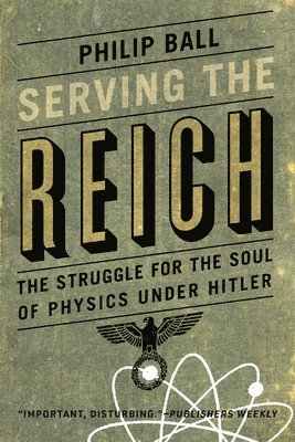 bokomslag Serving the Reich: The Struggle for the Soul of Physics under Hitler