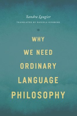 Sandra Laugier - Why We Need Ordinary Language Philosophy, Häftad