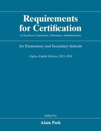 bokomslag Requirements for Certification of Teachers, Counselors, Librarians, Administrators for Elementary and Secondary Schools, Eighty-Eighth Edition, 2023-2024