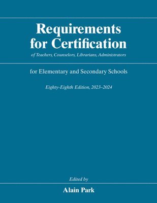 bokomslag Requirements for Certification of Teachers, Counselors, Librarians, Administrators for Elementary and Secondary Schools, Eighty-Eighth Edition, 2023-2024