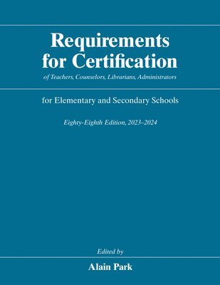 bokomslag Requirements for Certification of Teachers, Counselors, Librarians, Administrators for Elementary and Secondary Schools, Eighty-Eighth Edition, 2023-2024