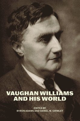 Byron Adams, Daniel M. Grimley - Vaughan Williams and His World, Häftad