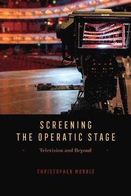 Christopher Morris - Screening the Operatic Stage, Häftad