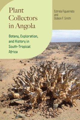 Estrela Figueiredo, Gideon F. Smith - Plant Collectors in Angola, Inbunden