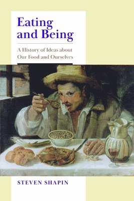 bokomslag Eating and Being: A History of Ideas about Our Food and Ourselves