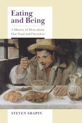 Eating and Being: A History of Ideas about Our Food and Ourselves 1