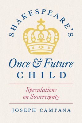 Joseph Campana - Shakespeare's Once and Future Child, Häftad