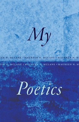 Maureen N. McLane, Maureen N McLane - My Poetics, Häftad