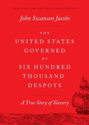 John Swanson Jacobs - United States Governed by Six Hundred Thousand Despots, Häftad