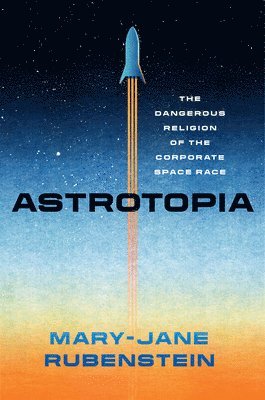 Mary-Jane Rubenstein - Astrotopia, Häftad