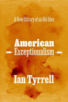 Ian Tyrrell - American Exceptionalism, Häftad