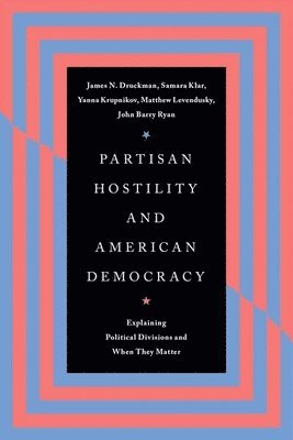James N. Druckman, Samara Klar, Yanna Krupnikov, Matthew Levendusky, John Barry Ryan - Partisan Hostility and American Democracy, Inbunden