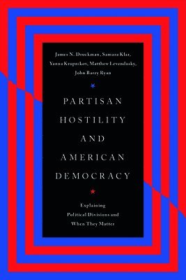 James N. Druckman, Samara Klar, Yanna Krupnikov, Matthew Levendusky, John Barry Ryan - Partisan Hostility and American Democracy, Häftad