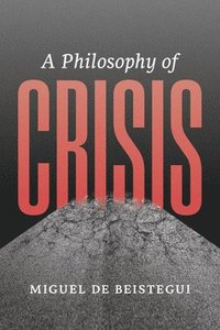 bokomslag A Philosophy of Crisis