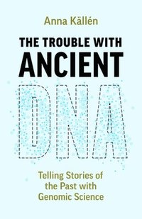 bokomslag The Trouble with Ancient DNA