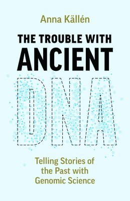 The Trouble with Ancient DNA: Telling Stories of the Past with Genomic Science 1