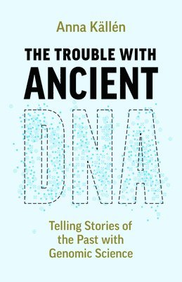 Anna Källén, Anna Kallen - Trouble with Ancient DNA, Häftad