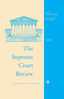 David A. Strauss, Geoffrey R. Stone, Justin Driver, William Baude - Supreme Court Review, 2023, Inbunden