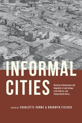 Charlotte Vorms, Brodwyn Fischer - Informal Cities, Inbunden