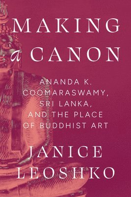 Janice Leoshko - Making a Canon, Inbunden