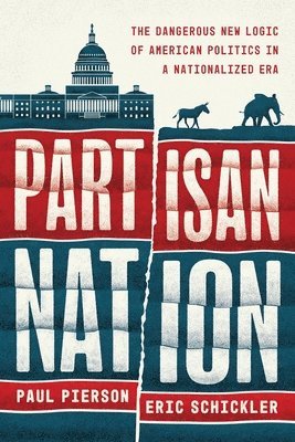 Paul Pierson, Eric Schickler - Partisan Nation, Inbunden