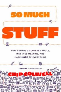 bokomslag So Much Stuff - How Humans Discovered Tools, Invented Meaning, and Made More of Everything