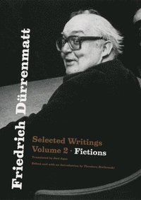 bokomslag Friedrich Dürrenmatt: Selected Writings, Volume 2, Fictions Volume 2