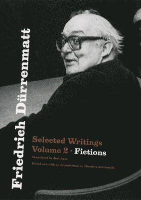 Friedrich Dürrenmatt: Selected Writings, Volume 2, Fictions Volume 2 1