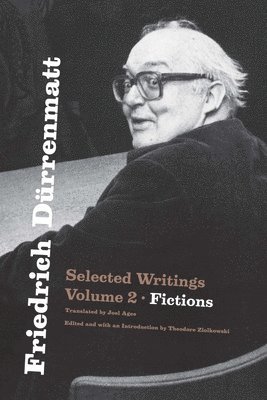 Friedrich Dürrenmatt: Selected Writings, Volume 2, Fictions Volume 2 1