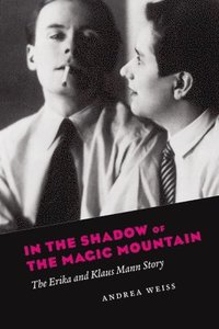 bokomslag In the Shadow of the Magic Mountain: The Erika and Klaus Mann Story
