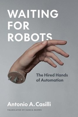 Antonio A. Casilli - Waiting for Robots, Inbunden