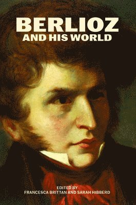 Francesca Brittan, Sarah Hibberd, Francesca Brittan, Sarah Hibberd - Berlioz and His World, Häftad