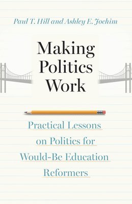 Paul T. Hill, Ashley E. Jochim, Paul T Hill, Ashley E Jochim - Making Politics Work, Häftad