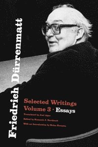 bokomslag Friedrich Dürrenmatt: Selected Writings, Volume 3, Essays Volume 3