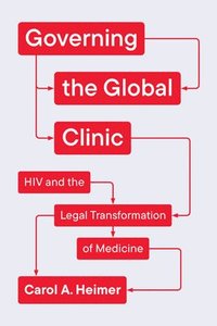 bokomslag Governing the Global Clinic: HIV and the Legal Transformation of Medicine